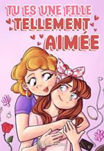 Tu es une fille tellement aimée. Des histoires passionnantes sur la famille, l'amitié, l'estime de soi et l'amour