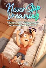 Never stop dreaming. Inspiring short stories of unique and wonderful boys about courage, self-confidence, and the potential found in all our dreams