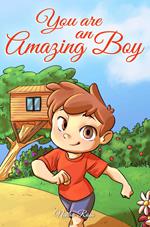 You are an Amazing Boy: A Collection of Inspiring Stories about Courage, Friendship, Inner Strength and Self-Confidence