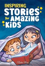 Inspiring Stories for Amazing Kids: A Motivational Book full of Magic and Adventures about Courage, Self-Confidence and the importance of believing in your dreams