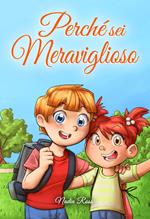 Perché sei Meraviglioso : Una raccolta di storie ispiratrici per ragazzi e ragazze sull’amicizia, il coraggio, la fiducia in sé stessi e l’importanza di lavorare insieme