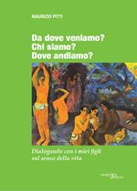 Da dove veniamo? Chi siamo? Dove andiamo? Dialogando con i miei figli sul senso della vita