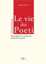 Le vie dei poeti. Antologia. Passeggiate in Canavese di poeta in poeta