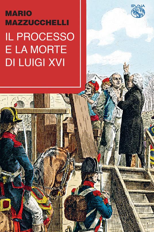 Il processo e la morte di Luigi XVI - Mario Mazzucchelli - copertina