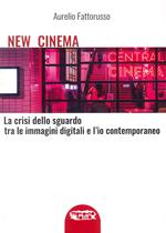 New cinema. La crisi dello sguardo tra le immagini digitali e l'io contemporaneo. Ediz. illustrata