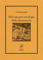 Nel concavo privilegio della dismemoria. Testo a fronte spagnolo