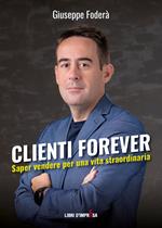 Clienti forever. Saper vendere per una vita straordinaria