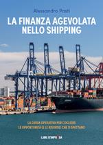 La finanza agevolata nello shipping. La guida operativa per cogliere le opportunità (e le risorse) che ti spettano