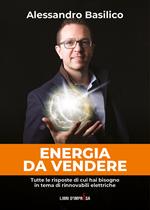 Energia da vendere. Tutte le risposte di cui hai bisogno in tema di rinnovabili elettriche