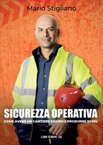 Sicurezza operativa. Come avere un cantiere sicuro e produrre di più