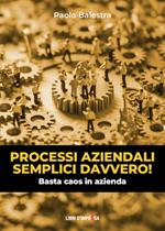 Processi aziendali semplici davvero! Basta caos in azienda