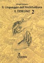 Il linguaggio dell'architettura. Il disegno. Vol. 2