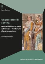 Un percorso di santità. Maria Maddalena de’ Pazzi dall’infanzia a Montemurlo alla canonizzazione