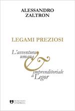 Legami preziosi. L'avventura umana e imprenditoriale di Legor