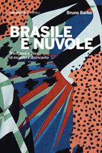 Brasile e nuvole. Trent'anni e più di incanto e disincanto