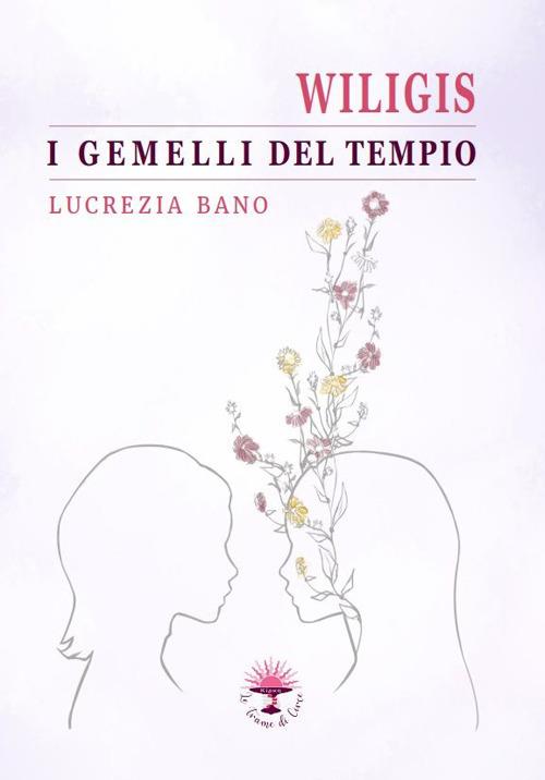 Wiligis. I gemelli del tempio - Lucrezia Bano - copertina