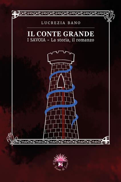 Il conte grande. I Savoia. La storia, il romanzo - Lucrezia Bano - copertina