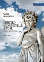 Guida raccontata al cimitero monumentale di Forlì. Storia, arte, cultura