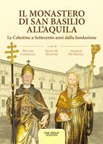 Il monastero di San Basilio all'Aquila. Le Celestine a Settecento anni dalla fondazione