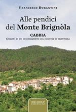 Alle pendici del monte Brignòla. Cabbia. Origini di un insediamento sul confine di frontiera