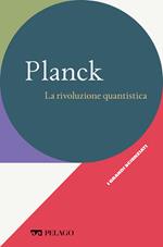 Plank. La rivoluzione quantistica