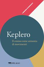 Keplero. Il cosmo come armonia di movimenti