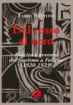 Dal rosso al nero. Nascita e avvento del fascismo a Foligno (1920-1923)