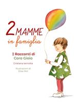 Due mamme in famiglia. I racconti di Cara Gioia