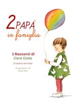 Due papà in famiglia. I racconti di Cara Gioia