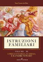 Istruzioni familiari. Vol. 3: I precetti della Chiesa e il Padre nostro