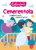 Cenerentola. Leggi la storia, colora e scrivi! Ediz. illustrata