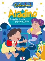 Aladino. Leggi la storia, colora e scrivi! Ediz. illustrata