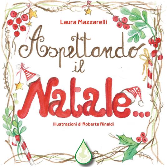 Aspettando il Natale... L'attesa tra magia, emozioni e tradizioni. Ediz. illustrata - Laura Mazzarelli - copertina