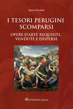 I tesori perugini scomparsi. Opere d'arte requisite, vendute e disperse