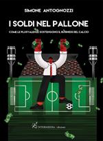 I soldi nel pallone. Come le plusvalenze sostengono il business del calcio