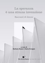 La speranza è una strana invenzione. Storie di donne. Ediz. integrale