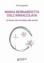 Maria Bernardetta dell'Immacolata. La suora che sorrideva alle anime