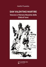 San Valentino martire. Vescovo e patrono massimo della città di Terni