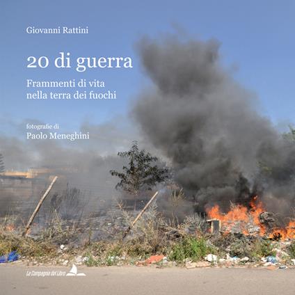 20 di guerra. Frammenti di vita nella terra dei fuochi - Giovanni Rattini - copertina