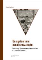 Un agricoltore assai smozzicato. Formazione fiorentina e residenza siciliana di Libero Elio Romano