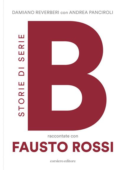 Storie di serie B - Damiano Reverberi,Andrea Panciroli,Fausto Rossi - copertina