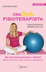 Una bionda fisioterapista. Sai che puoi prevenire i dolori? Scopri come con video esercizi e spiegazioni. Fisioterapia semplice 2.0