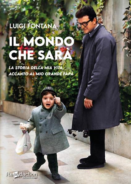 Il mondo che sarà. La storia della mia vita, accanto al mio grande papà - Luigi Fontana - copertina