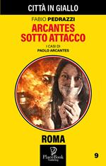 Arcantes sotto attacco. I casi di Paolo Arcantes. Vol. 9