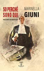 So perché sono qui. Racconti di giustizia