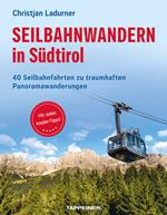 Seilbahnwandern in Südtirol. 40 Seilbahnfahrten zu traumhaften Panoramawanderungen