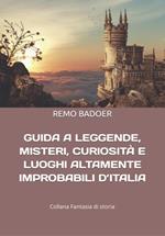 Guida a leggende, misteri, curiosità e luoghi altamente improbabili d'italia