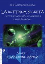 La dottrina segreta. Sintesi della scienza, della religione e della filosofia. Vol. 1: evoluzione cosmica, L'.