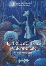 La bella del bosco addormentato e altre meraviglie. Ediz. illustrata