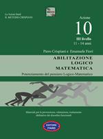 Dislessia, disgrafia. Azione 10. Abilitazione logico matematica. Materiali per la prevenzione, valutazione, trattamento abilitativo dei disordini funzionali